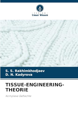 TISSUE-ENGINEERING-THEORIE: Komplexe Geflechte von Verlag Unser Wissen