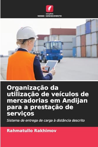 Organização da utilização de veículos de mercadorias em Andijan para a prestação de serviços: Sistema de entrega de carga à distância descrito von Edições Nosso Conhecimento