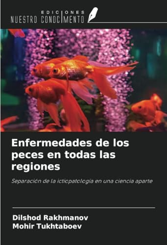 Enfermedades de los peces en todas las regiones: Separación de la ictiopatología en una ciencia aparte von Ediciones Nuestro Conocimiento