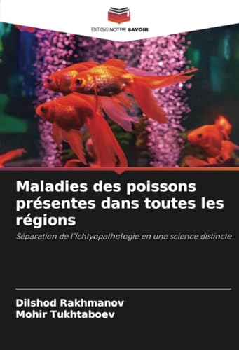 Maladies des poissons présentes dans toutes les régions: Séparation de l'ichtyopathologie en une science distincte von Editions Notre Savoir