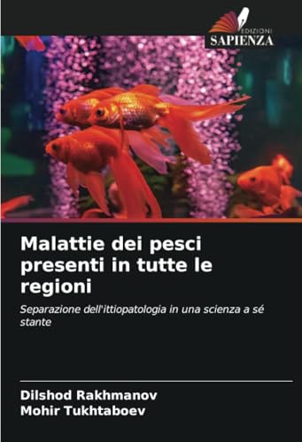 Malattie dei pesci presenti in tutte le regioni: Separazione dell'ittiopatologia in una scienza a sé stante von Edizioni Sapienza