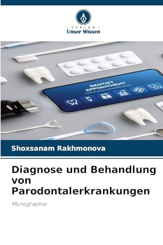 Diagnose und Behandlung von Parodontalerkrankungen: Monographie von Verlag Unser Wissen