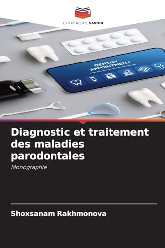 Diagnostic et traitement des maladies parodontales: Monographie von Editions Notre Savoir