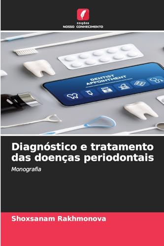 Diagnóstico e tratamento das doenças periodontais: Monografia von Edições Nosso Conhecimento