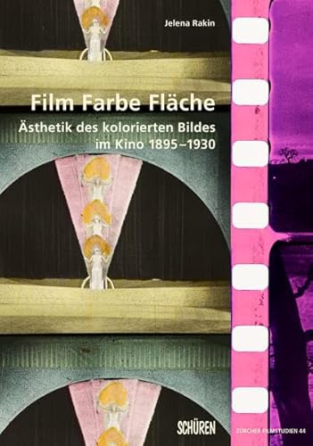 Film Farbe Fläche.: Ästhetik des kolorierten Bildes im Kino 1895-1930 (Zürcher Filmstudien) von Schren Verlag