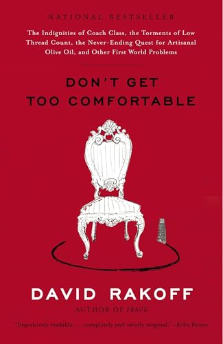 Don't Get Too Comfortable: The Indignities of Coach Class, The Torments of Low Thread Count, The Never- Ending Quest for Artisanal Olive Oil, and Other First World Problems von Anchor Books