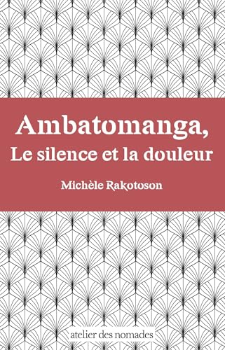 Ambatomanga, la douleur et le silence von ATELIER DES NOMADES