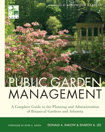 Public Garden Management: A Complete Guide to the Planning and Administration of Botanical Gardens and Arboreta Public Garden Management: A Complete Guide to the Planning and Administration of Botanical Gardens and Arboreta