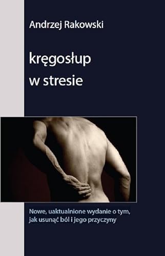 Kręgosłup w stresie: Nowe, uaktualnione wydanie o tym, jak usunąć ból i jego przyczyny