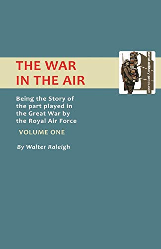 The War In the Air.: Being The Story Of The Part Played In The Great War By The Royal Air Force. Volume One. (Official History - War in the Air) von Naval & Military Press