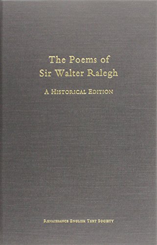 The Poems of Sir Walter Raleigh: A Historical Edition (Medieval and Renaissance Texts and Studies, Volume 209 : Renaissance English Text Society, Seventh Series, Volume 23, for 1998, Band 209)