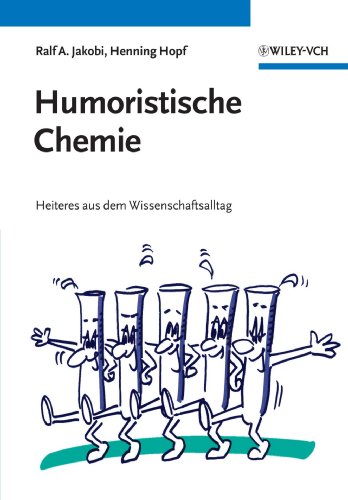 Humoristische Chemie: Heiteres aus dem Wissenschaftsalltag Humoristische Chemie: Heiteres aus dem Wissenschaftsalltag von Wiley