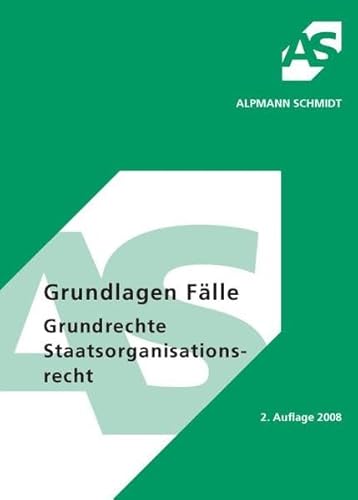 Grundlagen Fälle, Grundrechte, Staatsorganisationsrecht (Alpmann und Schmidt - Skripte)