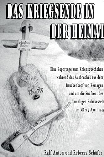 Das Kriegsende in der Heimat: Die letzten Kriegstage im Brückenkopf von Remagen und entlang der Südfront des Ruhrkessels im März und April 1945 von tredition