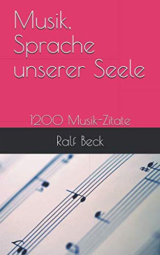 Musik, Sprache unserer Seele: 1200 Musik-Zitate von Independently published