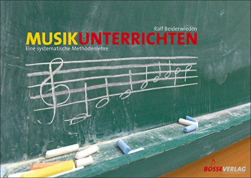 Musik unterrichten: Eine systematische Methodenlehre von Gustav Bosse Verlag KG
