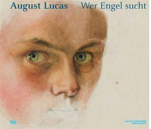 August Lucas: Wer Engel sucht: Wer Engel sucht. Hrsg.: Institut Mathildenhöhe Darmstadt. Katalog zur Ausstellung in der Mathildenhöhe Darmstadt, Museum Künstlerkolonie 2013/2014 August Lucas: Wer Engel sucht: Wer Engel sucht. Hrsg.: Institut Mathildenhöhe Darmstadt. Katalog zur Ausstellung in der Mathildenhöhe Darmstadt, Museum Künstlerkolonie 2013/2014 von Hatje Cantz