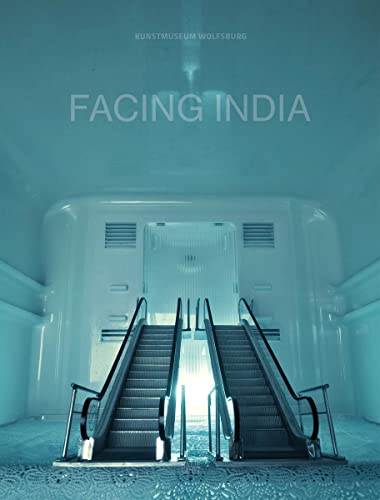 Facing India: Katalog zur Ausstellung im Kunstmuseum Wolfsburg