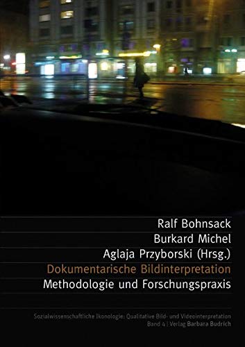 Dokumentarische Bildinterpretation: Methodologie und Forschungspraxis (Sozialwissenschaftliche Ikonologie: Qualitative Bild- und Videointerpretation)