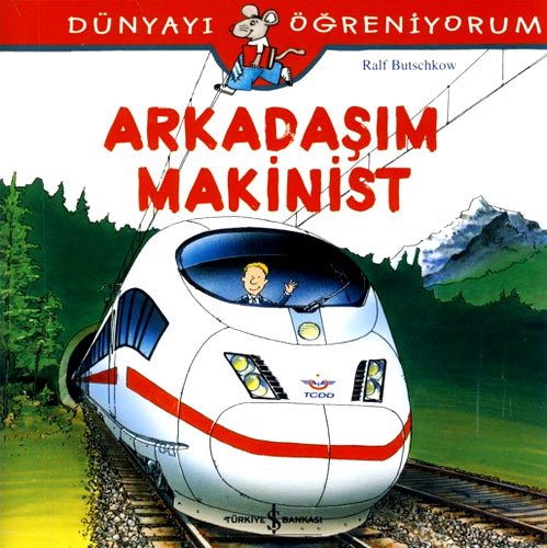 Arkadasim Makinist: Dünyayi Ögreniyorum von Türkiye Is Bankasi Kültür