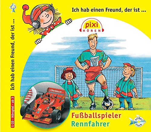 Pixi Hören: Ich hab einen Freund der ist Fußballspieler/Rennfahrer: 1 CD