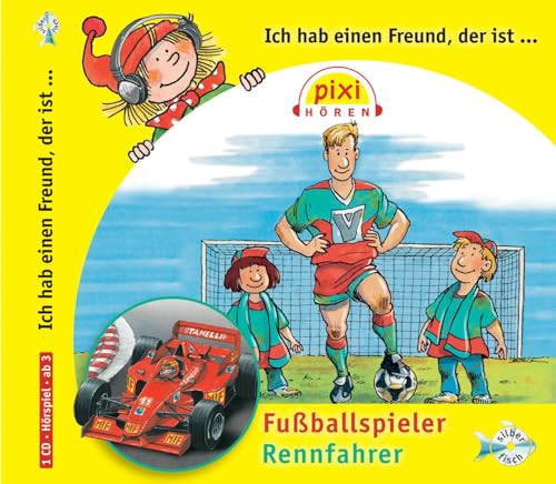 Pixi Hören: Ich hab einen Freund der ist Fußballspieler/Rennfahrer: 1 CD