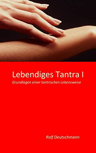 Lebendiges Tantra I: Grundlagen einer tantrischen Lebensweise von Books on Demand GmbH