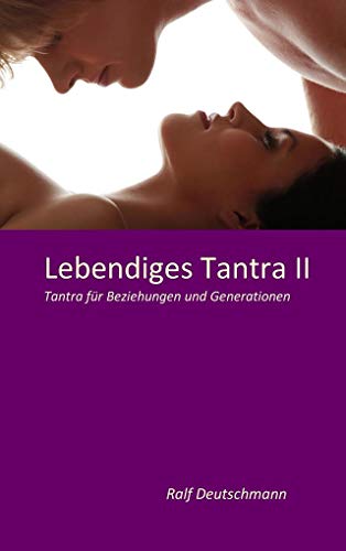 Lebendiges Tantra II: Tantra für Beziehungen und Generationen von Books on Demand GmbH