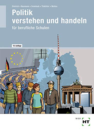 Politik - verstehen und handeln: Politik/Wirtschafts- und Sozialkunde für berufliche Schulen von Handwerk + Technik GmbH