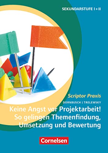 Scriptor Praxis: Keine Angst vor Projektarbeit! So gelingen Themenfindung, Umsetzung und Bewertung - Buch von Cornelsen Vlg Scriptor