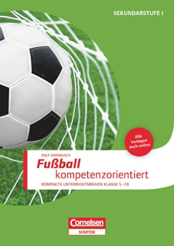 Sportarten - Kompakte Unterrichtsreihen Klasse 5-10: Fußball kompetenzorientiert - Buch mit Kopiervorlagen von Cornelsen Verlag Scriptor