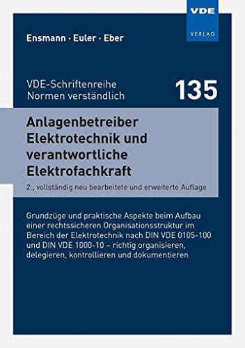 Anlagenbetreiber Elektrotechnik und verantwortliche Elektrofachkraft (VDE-Schriftenreihe - Normen verständlich): Grundzüge und praktische Aspekte beim ... delegieren,kontrollieren und dokumentieren