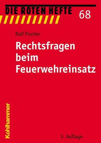 Rechtsfragen beim Feuerwehreinsatz (Die Roten Hefte, 68, Band 68)