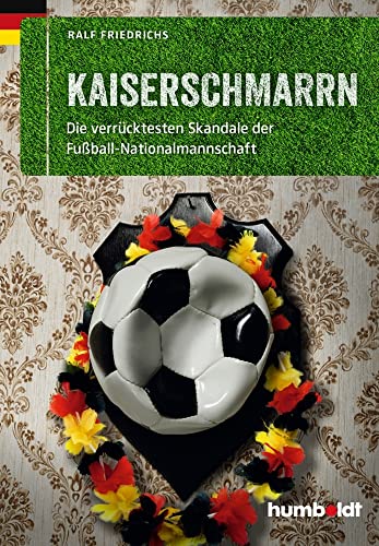 Kaiserschmarrn: Die verrücktesten Skandale der Fußball-Nationalmannschaft (humboldt - Freizeit & Hobby) Kaiserschmarrn: Die verrücktesten Skandale der Fußball-Nationalmannschaft (humboldt - Freizeit & Hobby) von Humboldt Verlag