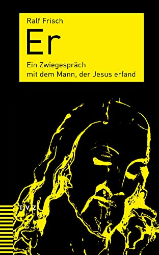 Er: Ein Zwiegespräch mit dem Mann, der Jesus erfand von Theologischer Verlag Ag