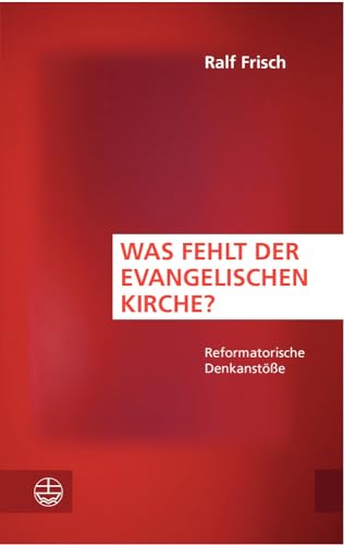 Was fehlt der evangelischen Kirche?: Reformatorische Denkanstöße