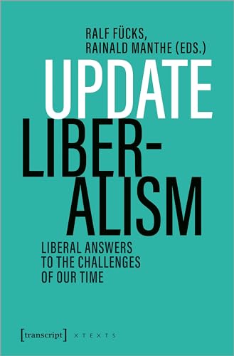 Update Liberalism: Liberal Answers to the Challenges of Our Time (X-Texte zu Kultur und Gesellschaft)