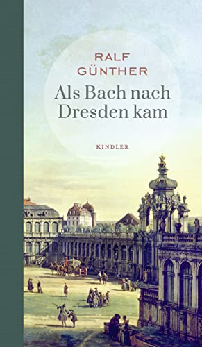 Als Bach nach Dresden kam von Kindler Verlag