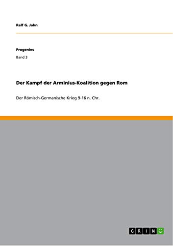 Der Kampf der Arminius-Koalition gegen Rom: Der Römisch-Germanische Krieg 9-16 n. Chr.