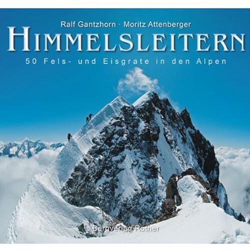 Himmelsleitern: 50 Fels- und Eisgrate in den Alpen (Bildband) von Bergverlag Rother