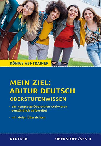 Königs Abi-Trainer: Mein Ziel: Abitur Deutsch (das komplette Abiwissen Deutsch): Das komplette Oberstufen-/Abiwissen verständlich aufbereitet