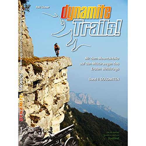Dynamite Trails!: Mit dem Mountainbike auf den Militärwegen des Ersten Weltkrieges Band 1: Dolomiten (Dynamite Trails!: Mit dem Mountainbike auf den Militärwegen des Ersten Weltkriegs) Dynamite Trails!: Mit dem Mountainbike auf den Militärwegen des Ersten Weltkrieges Band 1: Dolomiten (Dynamite Trails!: Mit dem Mountainbike auf den Militärwegen des Ersten Weltkriegs)