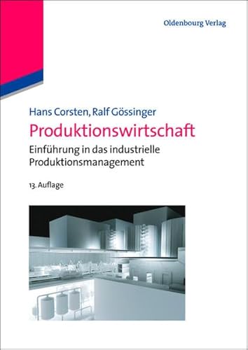 Produktionswirtschaft: Einführung In Das Industrielle Produktionsmanagement (Lehr- und Handbücher der Betriebswirtschaftslehre) von De Gruyter Oldenbourg