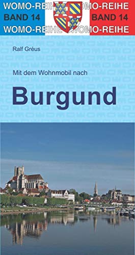 Mit dem Wohnmobil durch Burgund (Womo-Reihe, Band 14)