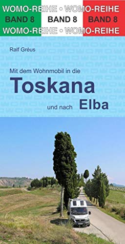Mit dem Wohnmobil durch die Toskana und nach Elba (Womo-Reihe, Band 8)