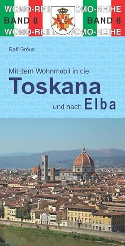 Mit dem Wohnmobil durch die Toskana und nach Elba (Womo-Reihe)