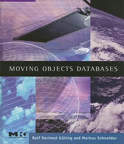 Moving Objects Databases (The Morgan Kaufmann Series in Data Management Systems) von Morgan Kaufmann