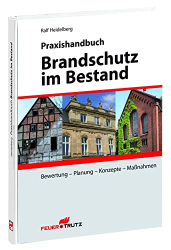 Praxishandbuch Brandschutz im Bestand: Bewertung - Planung - Konzepte - Maßnahmen von FeuerTRUTZ Network GmbH