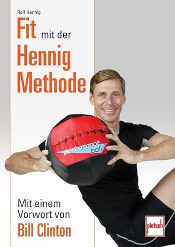 Fit mit der Hennig Methode: Mit einem Vorwort von Bill Clinton