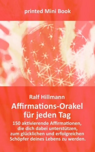 Affirmations-Orakel für jeden Tag: 150 aktivierende Affirmationen, die dich dabei unterstützen, zum glücklichen und erfolgreichen Schöpfer deines Lebens zu werden von LebensSchritte Verlag